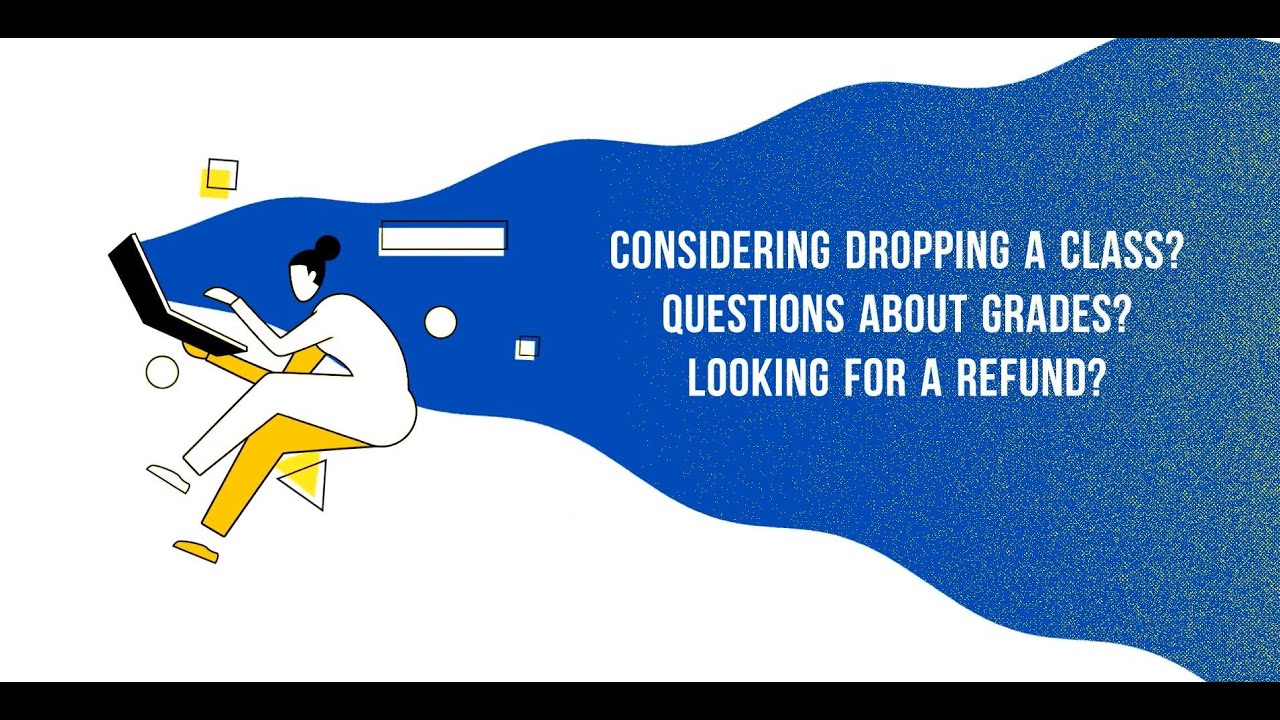 drawing of a student sitting at a computer asking themselves "Considering dropping a class? Questions about grades? Looking for a refund?"