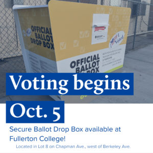 Image of ballot drop box with text that reads "Voting begins Oct. 5. Secure Ballot Drop Box available at Fullerton College! Located in Lot 8 on Chapman Ave., west of Berkeley Ave."
